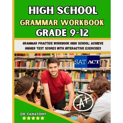 High School Grammar Workbook Grade 9-12: Grammar Practice Workbook High School: Achieve Higher Test Scores with Interactive Exercises