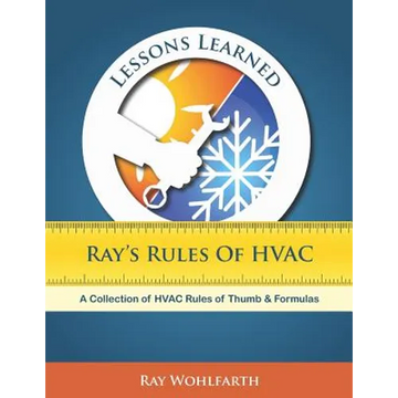 Lessons Learned: Ray's Rules of HVAC: A Collection of HVAC Rules of Thumb and Formulas - Paperback