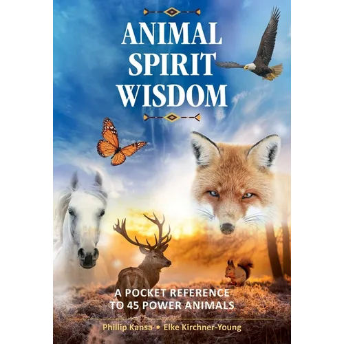 Animal Spirit Wisdom: A Pocket Reference to 45 Power Animals