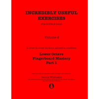 Incredibly Useful Exercises for Double Bass: Volume 4 - Lower Octave Fingerboard Mastery Part 1 - Paperback