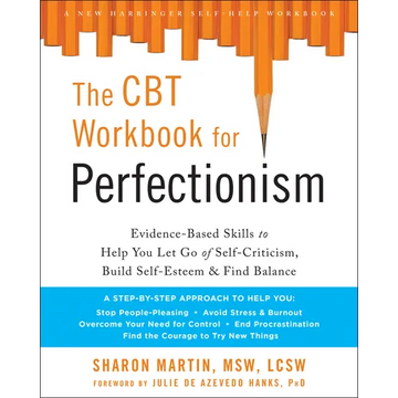 The CBT Workbook for Perfectionism: Evidence-Based Skills to Help You Let Go of Self-Criticism, Build Self-Esteem, and Find Balance - Paperback