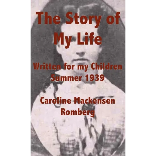 The Story of My Life: Written for my Children Summer 1939