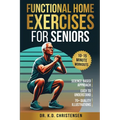 Functional Home Exercises For Seniors: A Science Based Approach