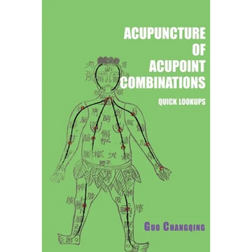 Acupuncture of acupoint combinations quick lookups: A Clinical Quick-Reference Guide for Effective Treatment - Paperback