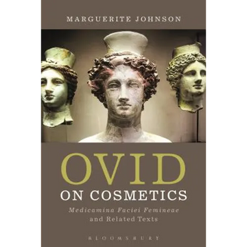 Ovid on Cosmetics: Medicamina Faciei Femineae and Related Texts - Paperback