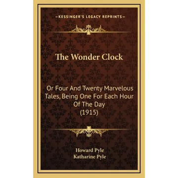 The Wonder Clock: Or Four And Twenty Marvelous Tales, Being One For Each Hour Of The Day (1915) - Hardcover