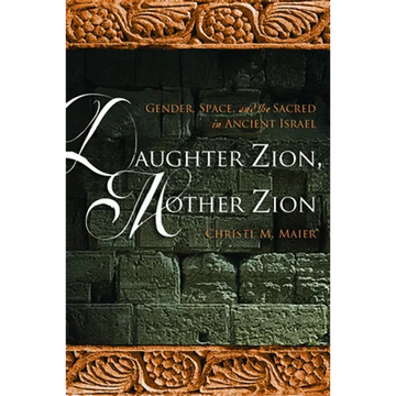 Daughter Zion, Mother Zion: Gender, Space, and the Sacred in Ancient Israel - Paperback