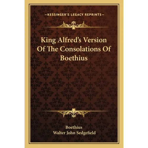 King Alfred's Version Of The Consolations Of Boethius