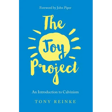 The Joy Project: An Introduction to Calvinism (with Study Guide) - Paperback