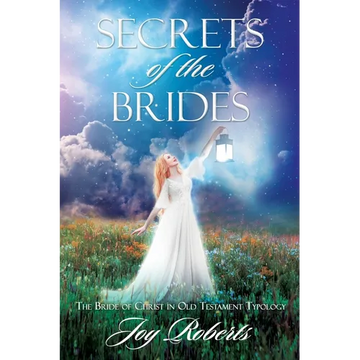 Secrets of the Brides: The Bride of Christ in Old Testament Typology - Paperback
