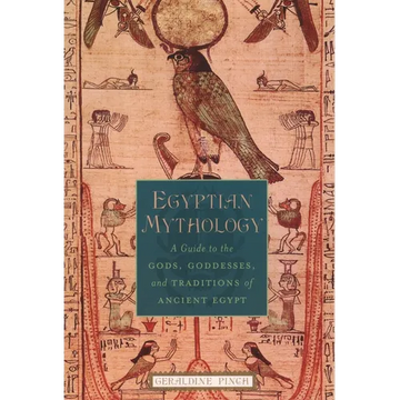 Egyptian Mythology: A Guide to the Gods, Goddesses, and Traditions of Ancient Egypt - Paperback