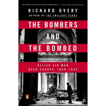The Bombers and the Bombed: Allied Air War Over Europe, 1940-1945 - Paperback
