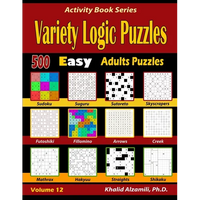 Variety Logic Puzzles: 500 Easy Adults Puzzles (Suguru, Futoshiki, Arrows, Mathrax, Hakyuu, Straights, Fillomino, Sudoku, Sutoreto, Skyscrapers, Creek - Paperback