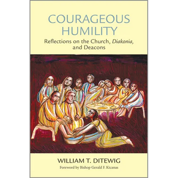 Courageous Humility: Reflections on the Church, Diakonia, and Deacons - Paperback