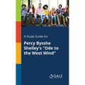 A Study Guide for Percy Bysshe Shelley's "Ode to the West Wind"