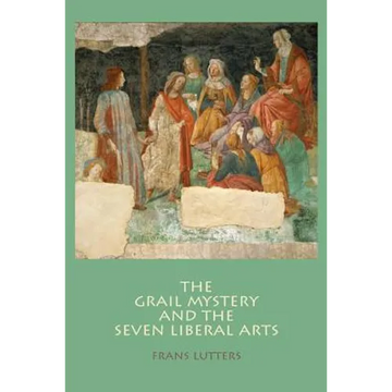 The Grail Mystery and the Seven Liberal Arts - Paperback