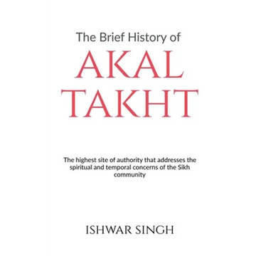 The Brief History of Akal Takht - Paperback