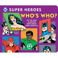 DC Super Heroes: Who's Who?, 25: Lift the Flaps to Reveal Super Heroes' Secret Identities! - Board Book