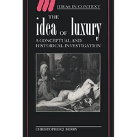 The Idea of Luxury: A Conceptual and Historical Investigation - Paperback
