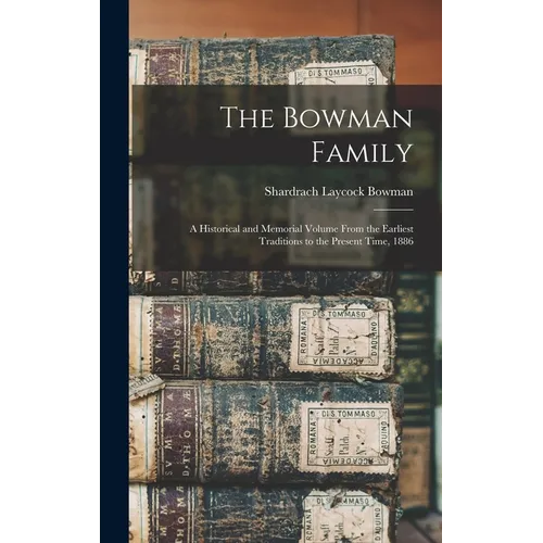 The Bowman Family: A Historical and Memorial Volume From the Earliest Traditions to the Present Time, 1886