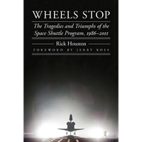 Wheels Stop: The Tragedies and Triumphs of the Space Shuttle Program, 1986-2011 - Paperback