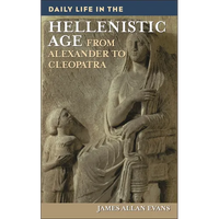Daily Life in the Hellenistic Age: From Alexander to Cleopatra - Hardcover