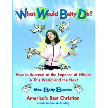 What Would Betty Do?: How to Succeed at the Expense of Others in the World and the Next - Paperback