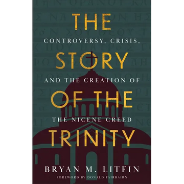 The Story of the Trinity: Controversy, Crisis, and the Creation of the Nicene Creed - Paperback