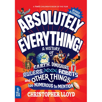 Absolutely Everything! Revised and Expanded: A History of Earth, Dinosaurs, Rulers, Robots, and Other Things Too Numerous to Mention - Hardcover