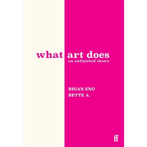What Art Does: An Unfinished Theory