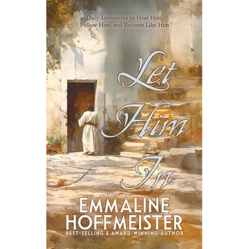 Let Him In: Daily Devotionals to Hear Him, Follow Him, and Become Like Him (Devotionals for Latter-day Saints) - Paperback