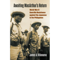 Awaiting Macarthur's Return: World War II Guerrilla Resistance Against the Japanese in the Philippines - Hardcover