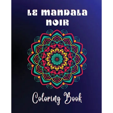 Le Mandala Noir Coloring Book: 40 large and easy to color high quality patterns Meditative and relaxing art - Paperback