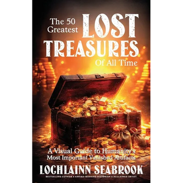 The 50 Greatest Lost Treasures of All Time: A Visual Guide to Humanity's Most Important Vanished Artifacts - Paperback