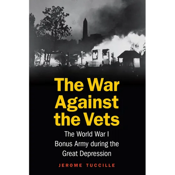 The War Against the Vets: The World War I Bonus Army During the Great Depression - Hardcover