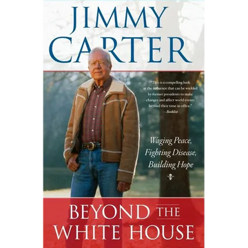 Beyond the White House: Waging Peace, Fighting Disease, Building Hope - Paperback