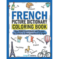 French Picture Dictionary Coloring Book: Over 1500 French Words and Phrases for Creative & Visual Learners of All Ages - Paperback