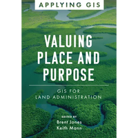 Valuing Place and Purpose: GIS for Land Administration - Paperback