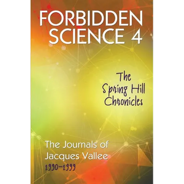 Forbidden Science 4: The Spring Hill Chronicles, The Journals of Jacques Vallee 1990-1999 - Paperback