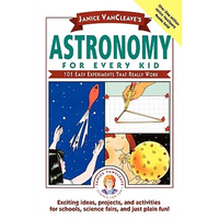 Janice Vancleave's Astronomy for Every Kid: 101 Easy Experiments That Really Work - Paperback