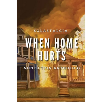 When Home Hurts: Solastagia Nonfiction Anthology - Paperback