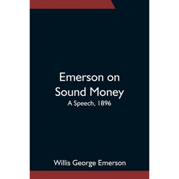 Emerson On Sound Money; A Speech, 1896 - Paperback