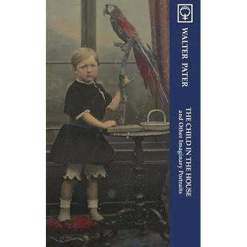 The Child in the House and Other Imaginary Portraits (Noumena Classics) - Paperback
