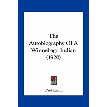The Autobiography Of A Winnebago Indian (1920) - Paperback