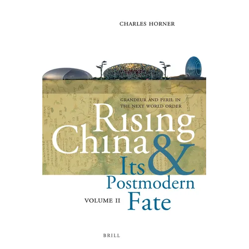 Rising China and Its Postmodern Fate, Volume II: Grandeur and Peril in the Next World Order