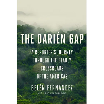 The Darién Gap: A Reporter's Journey Through the Deadly Crossroads of the Americas - Hardcover