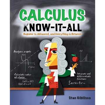 Calculus Know-It-All: Beginner to Advanced, and Everything in Between - Paperback