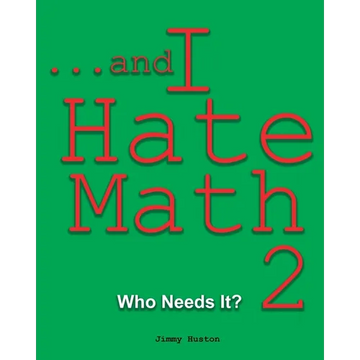 ...and I Hate Math 2: Who Needs It? - Paperback
