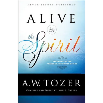 Alive in the Spirit: Experiencing the Presence and Power of God - Paperback