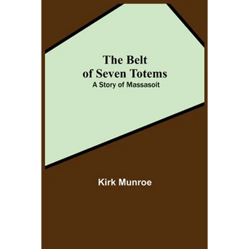 The Belt Of Seven Totems: A Story Of Massasoit - Paperback